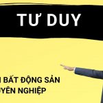 TƯ DUY KHÁC BIỆT CỦA NHÀ MÔI GIỚI BẤT ĐỘNG SẢN