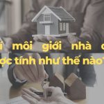 Phí Môi Giới Bất Động Sản: Những Điều Cần Biết