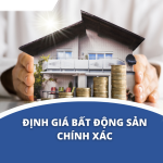 Cách định giá bất động sản nhanh chóng, chính xác
