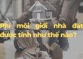 Chi Phí Môi Giới Nhà đất