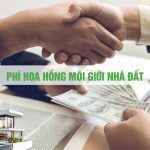 Phí Hoa Hồng Môi Giới Nhà Đất: Những Điều Cần Biết