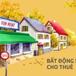 Đầu Tư Bất Động Sản Cho Thuê Có Lợi Ích Và Rủi Ro Gì?