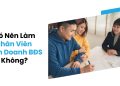Có Nên Làm Nhân Viên Bất Động Sản